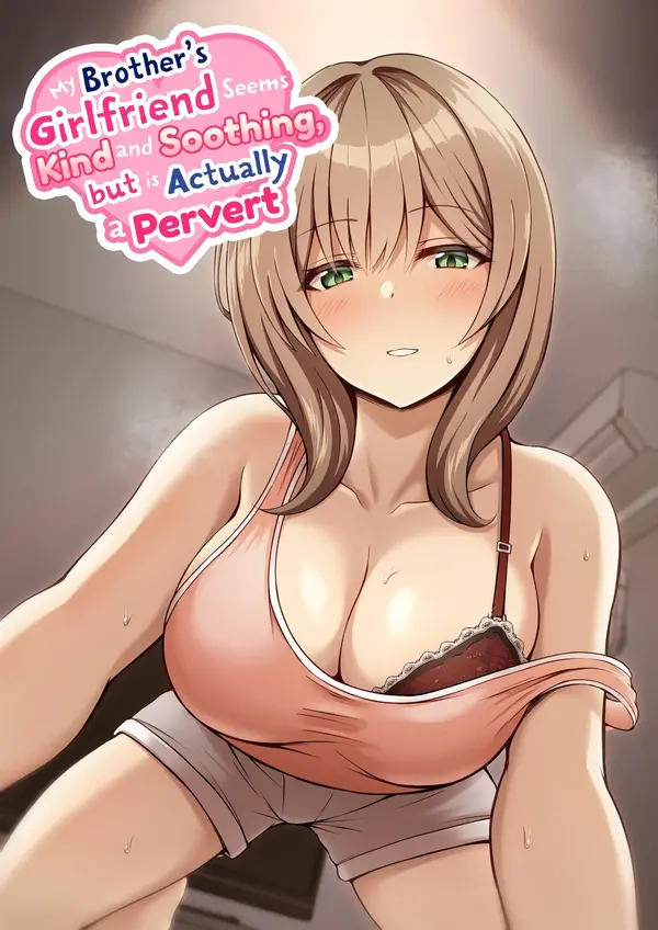 My Brother's Girlfriend Seems Kind and Soothing, But Is Actually A Pervert